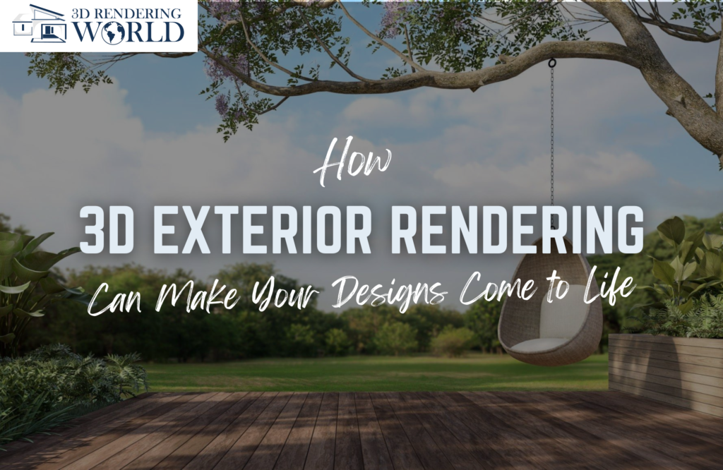 How 3D Exterior Rendering Can Make Your Designs Come to Life