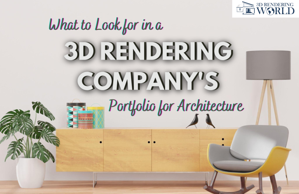 What to Look for in a 3D Rendering Company's Portfolio for Architecture