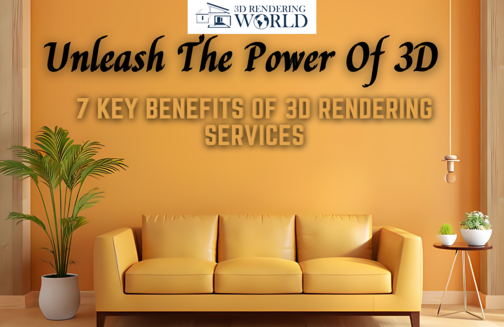 7 benefits of 3d rendering services