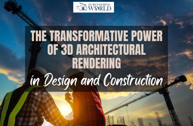 The Transformative Power of 3D Architectural Rendering in Design and Construction